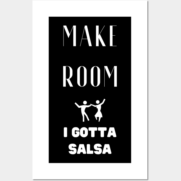 Make room I gotta Salsa Wall Art by Fredonfire